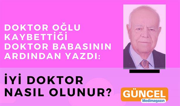 Doktor oğlu doktor babasının ardından yazdı: 12 maddede iyi hekim nasıl olunur?