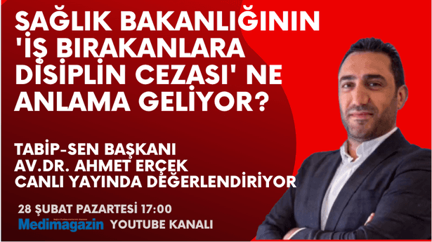 Tabip-Sen Başkanı değerlendirdi: Sağlık Bakanlığı'nın 'iş bırakanlara disiplin cezası' ne anlama geliyor?
