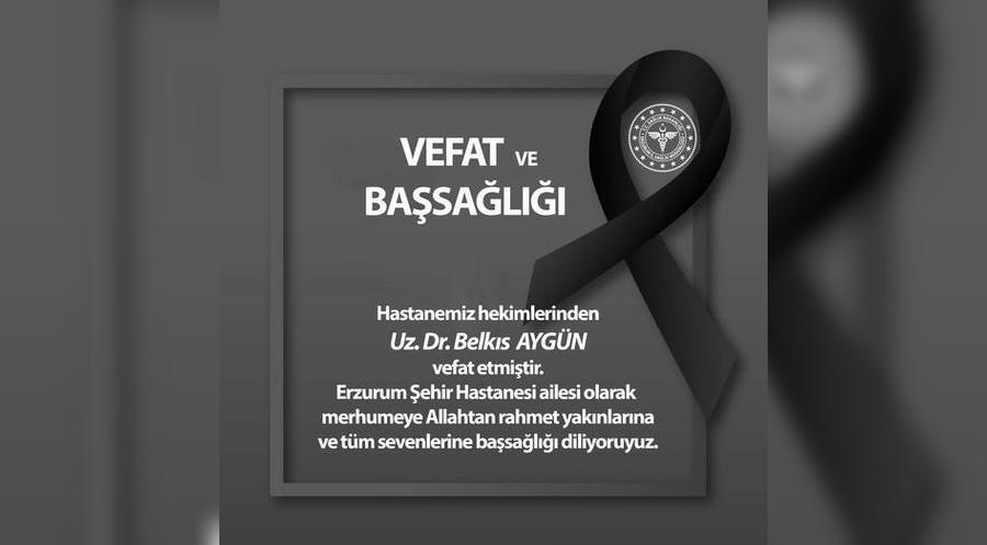 Erzurum Şehir Hastanesi doktorlarından Belkıs Aygün hayatını kaybetti