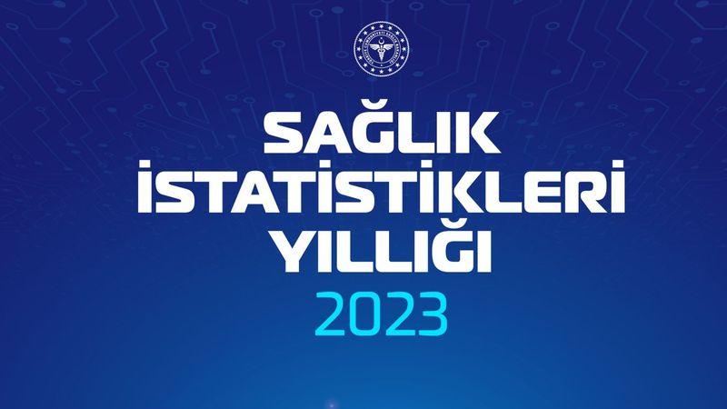 Sağlık Bakanlığı, 2023 yılı Sağlık İstatistikleri Yıllığı'nı yayımladı