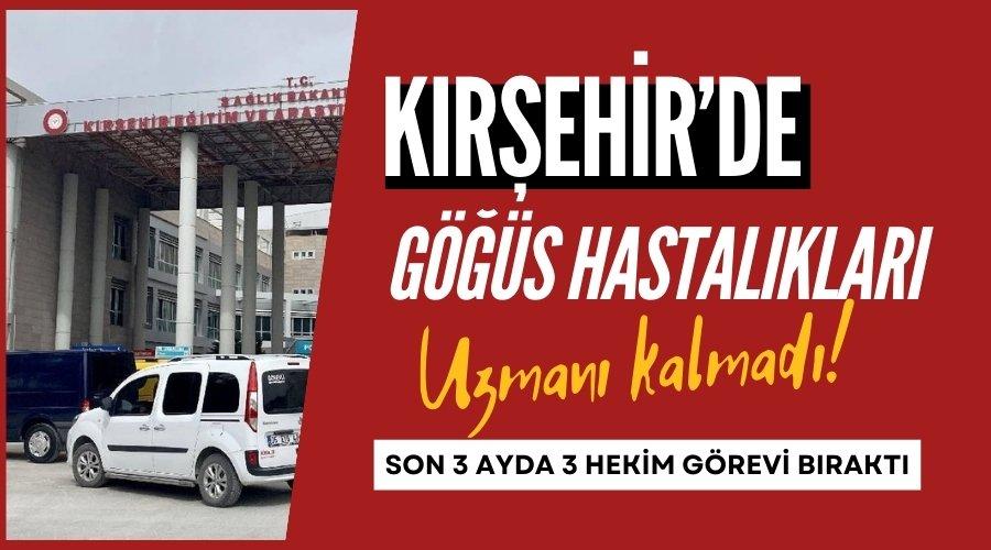 Kırşehir'de göğüs hastalıkları uzmanı kalmadı!